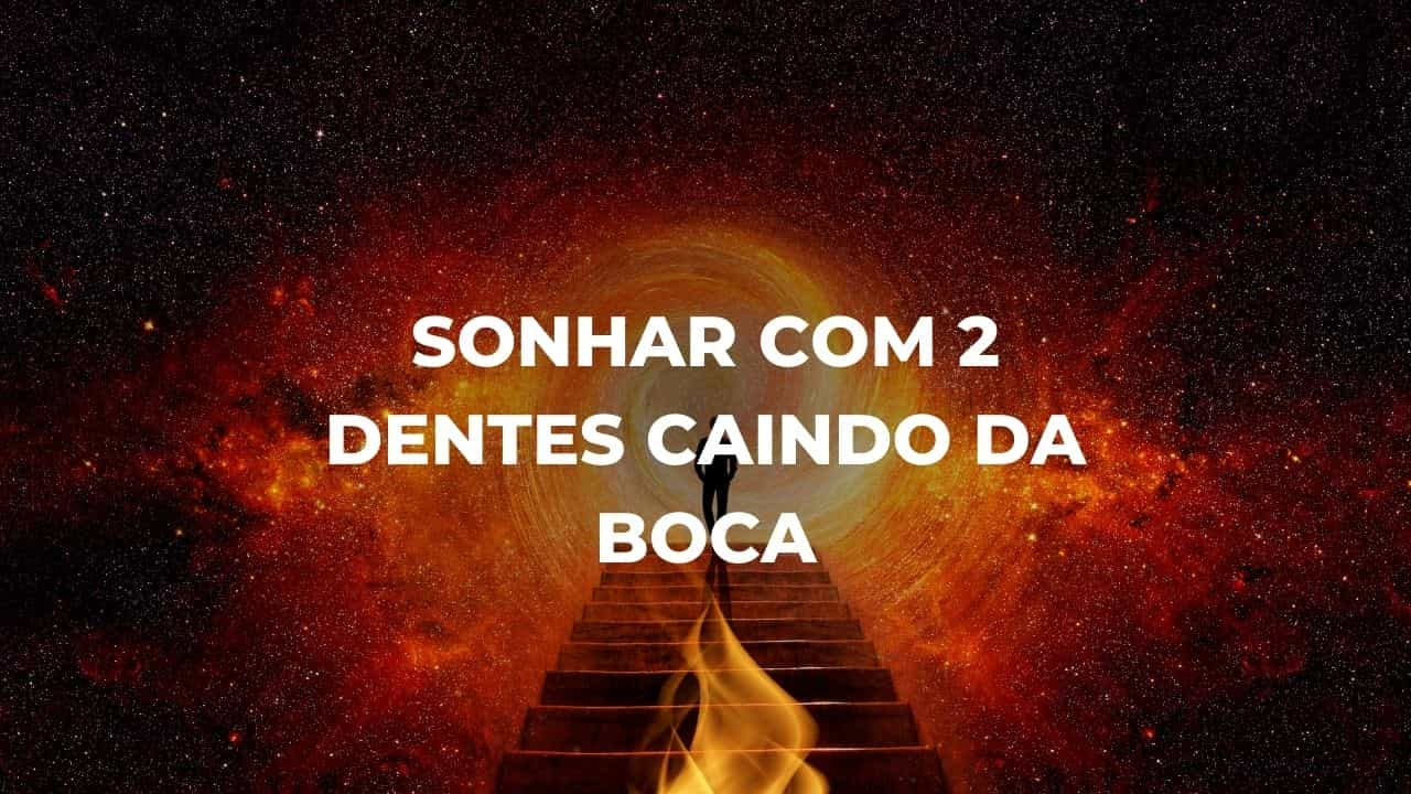 Sonhar com 2 dentes caindo da boca