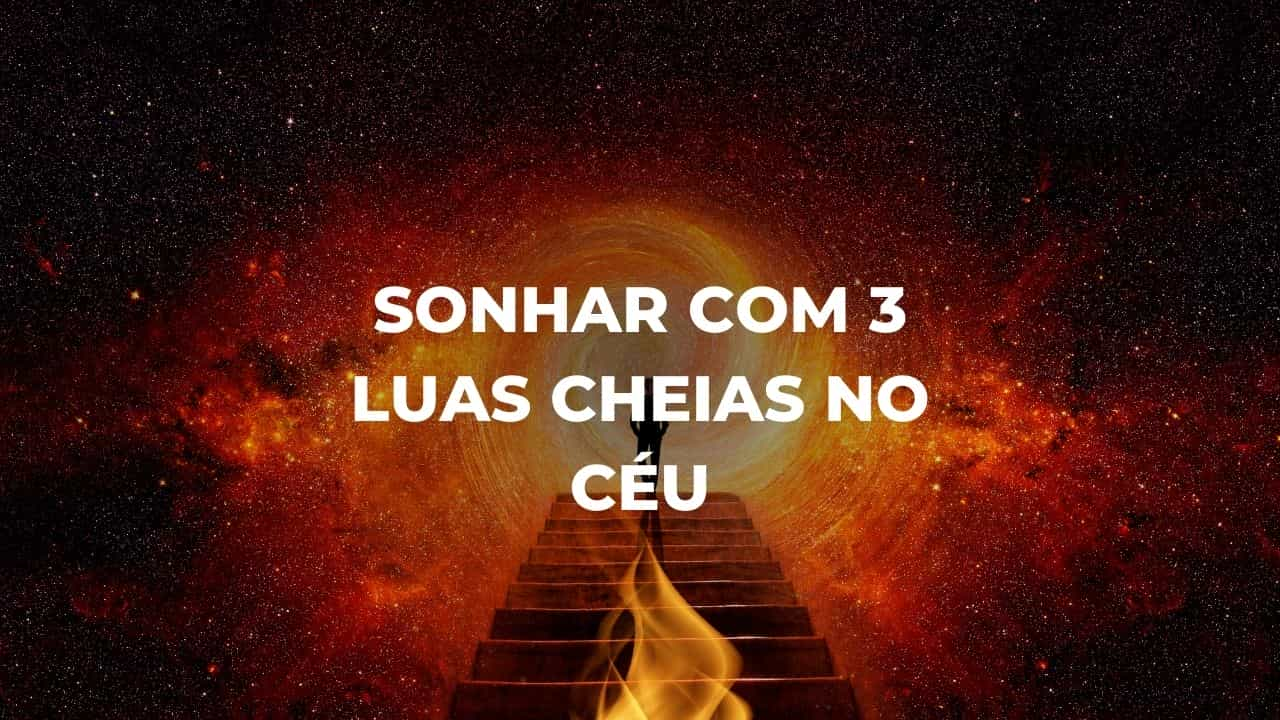 Sonhar com 3 luas cheias no céu