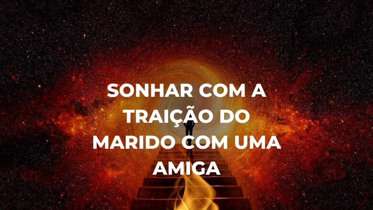 Sonhar com a traição do marido com uma amiga