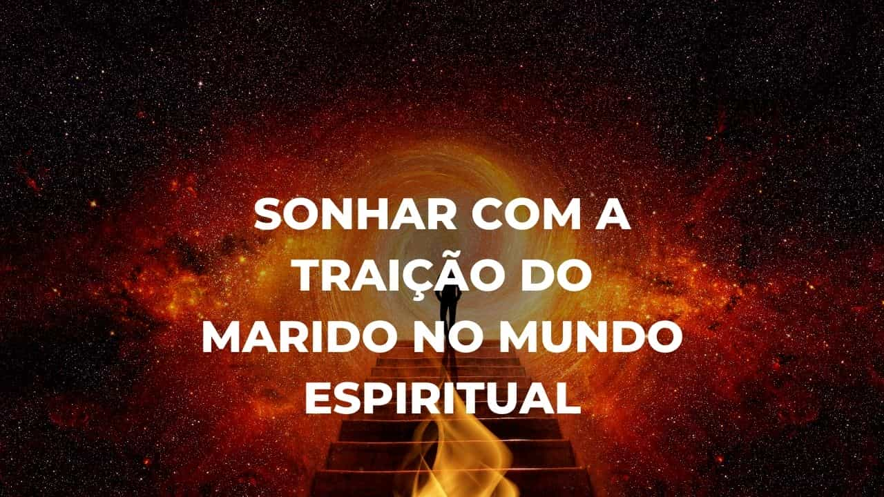 Sonhar com a traição do marido no mundo espiritual