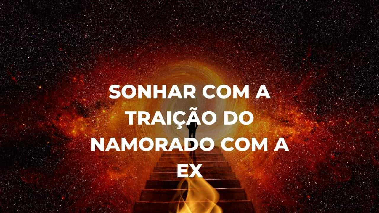 Sonhar com a traição do namorado com a ex