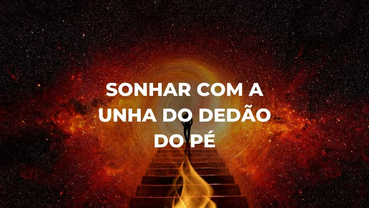 Sonhar com a unha do dedão do pé