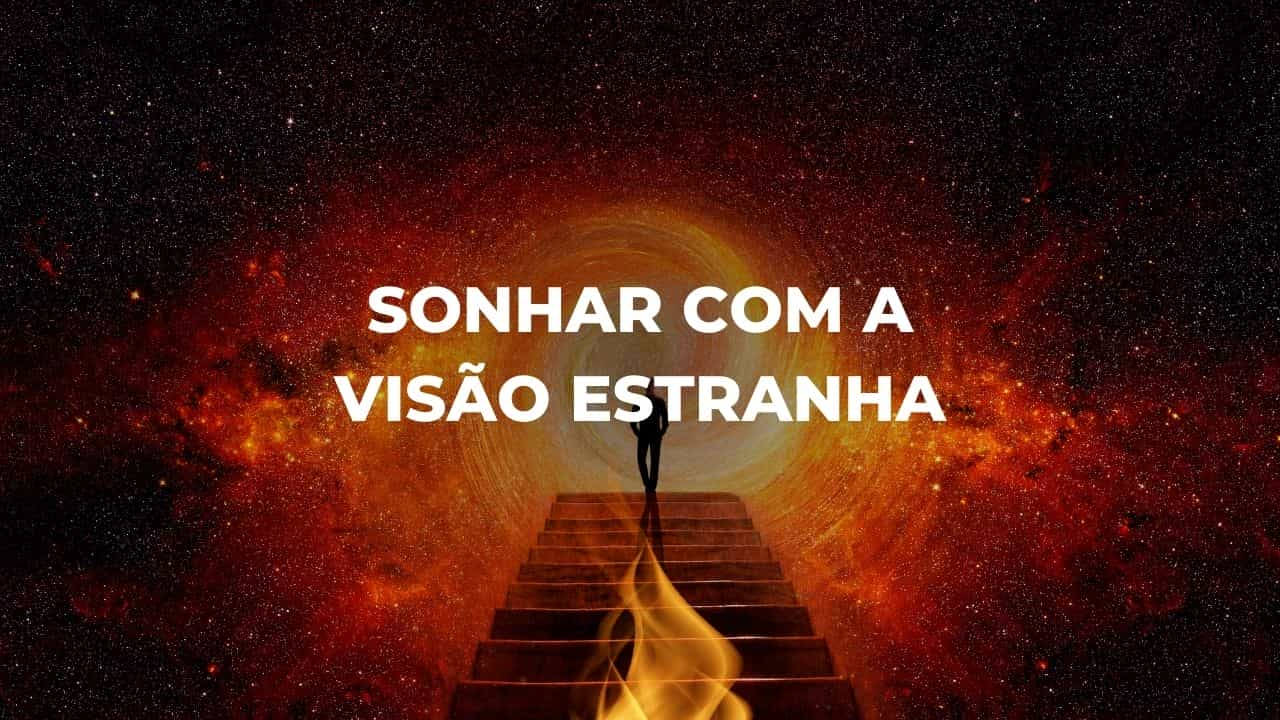 Sonhar com a visão estranha