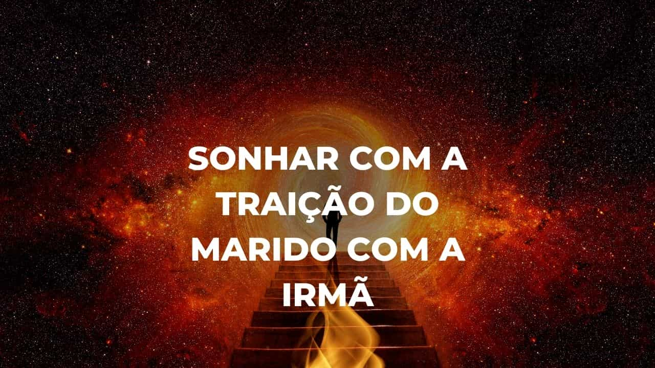 Sonhar com a traição do marido com a irmã