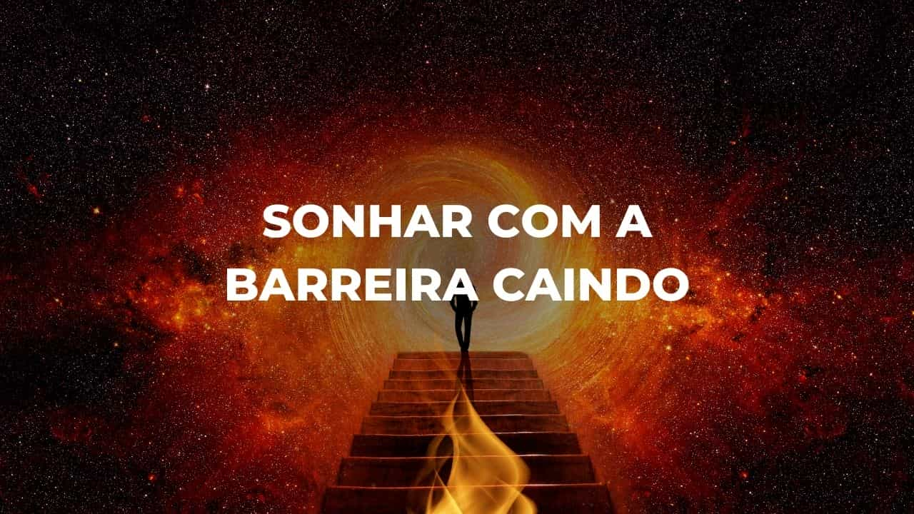 Sonhar com a barreira caindo