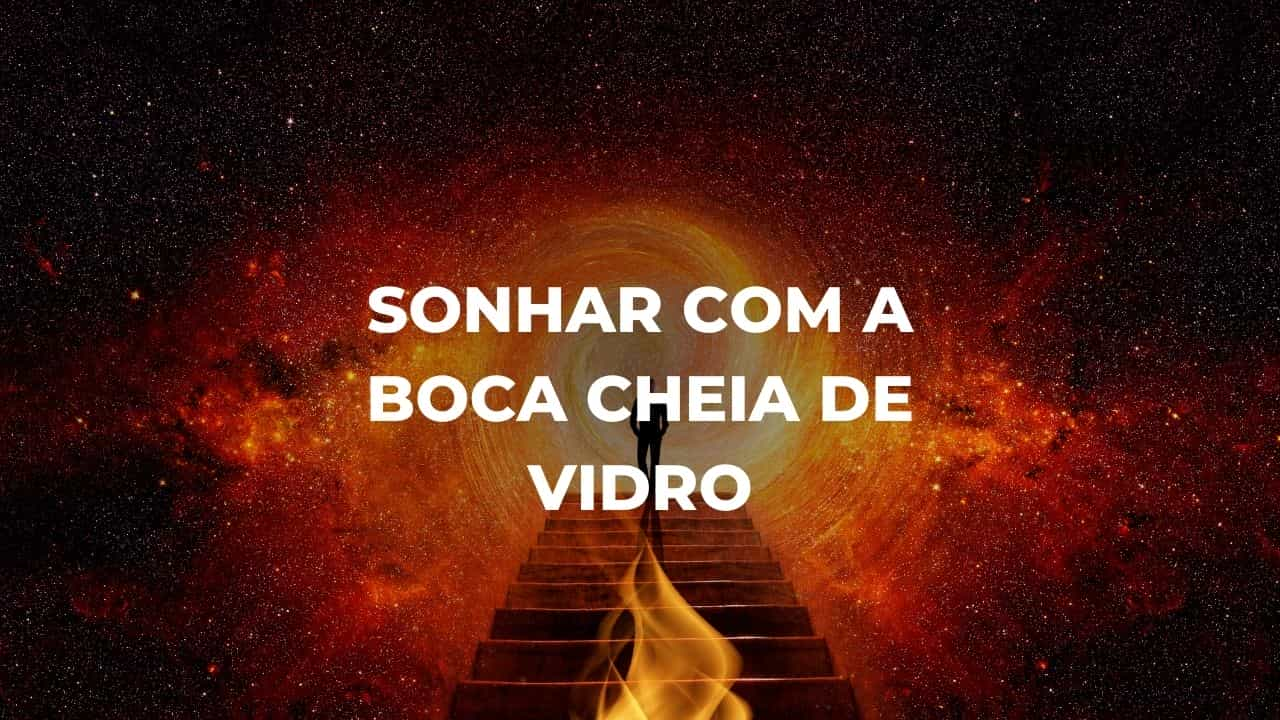 Sonhar com a boca cheia de vidro