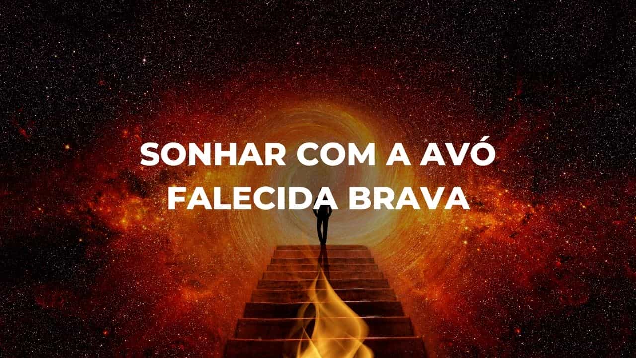 Sonhar com a avó falecida brava