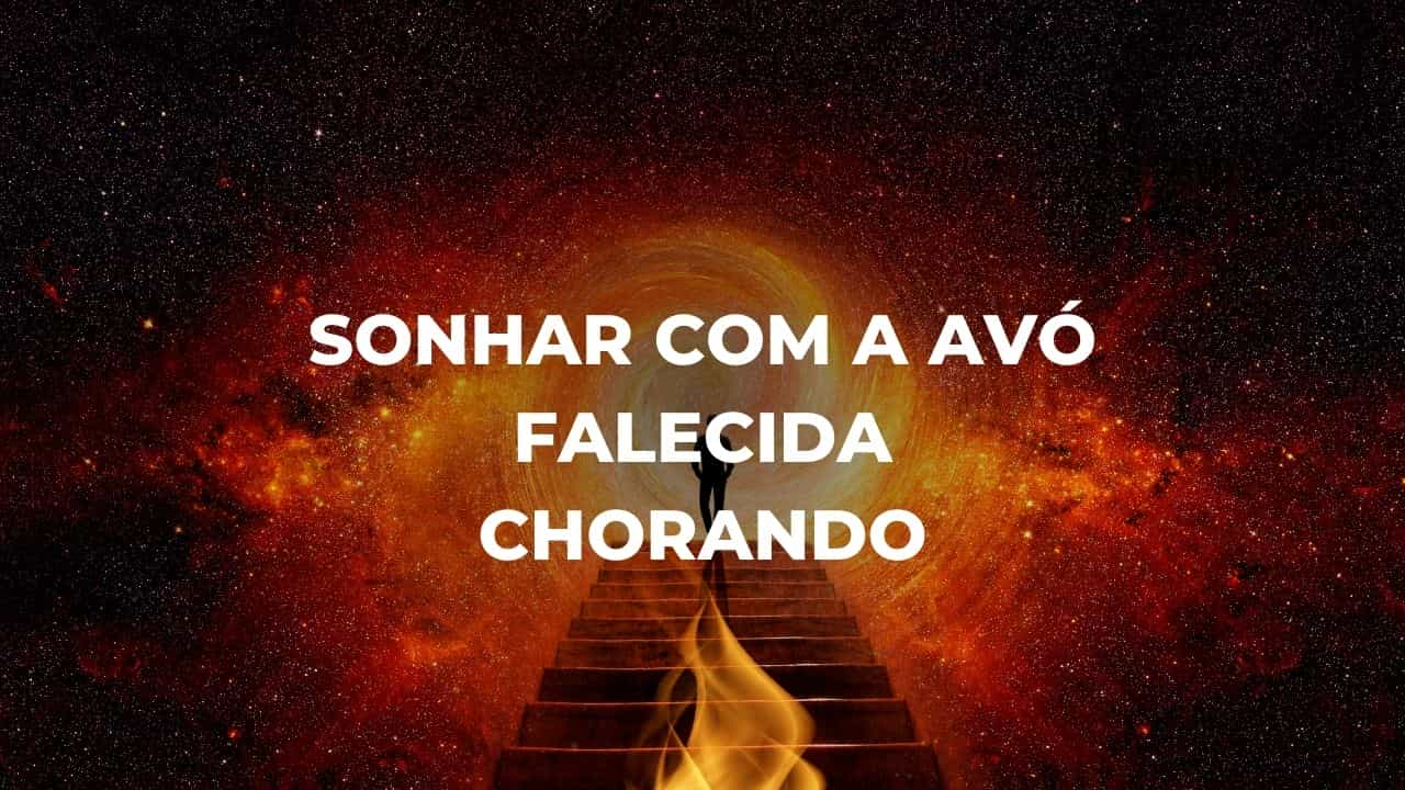 Sonhar com a avó falecida chorando