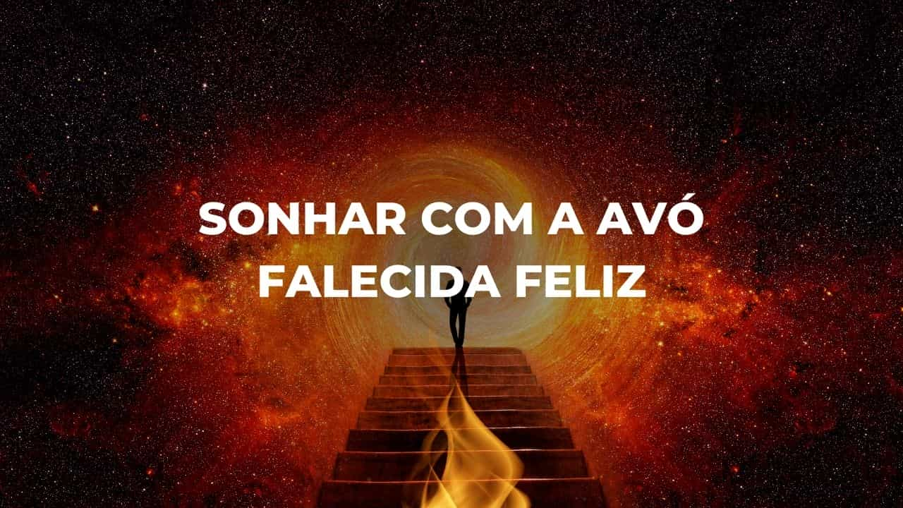 Sonhar com a avó falecida feliz