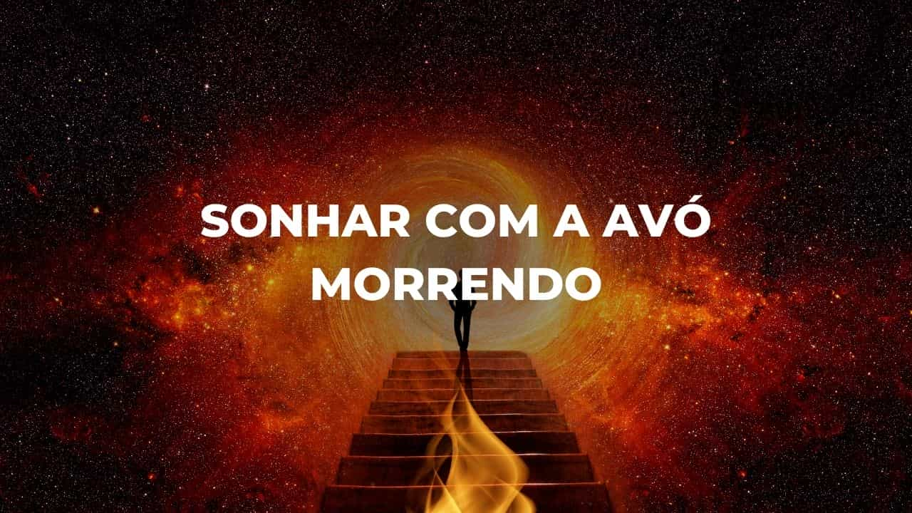 Sonhar com a avó morrendo