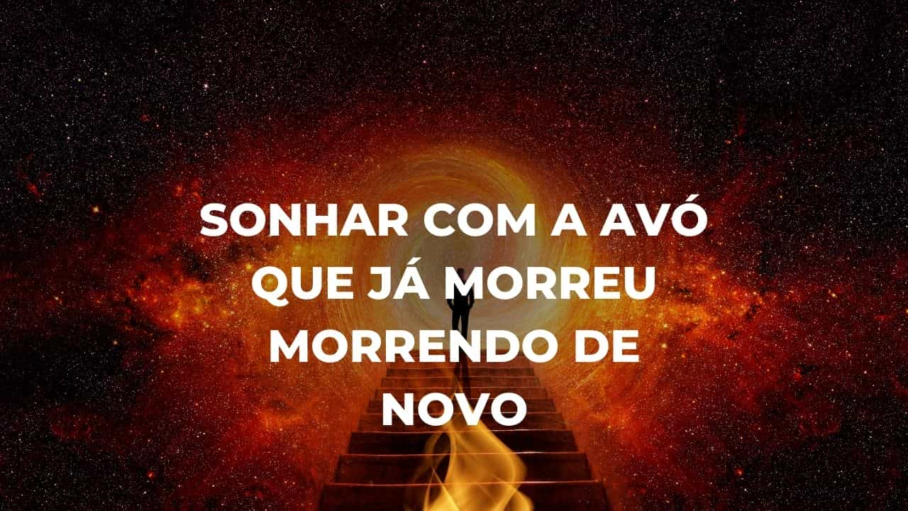 Sonhar com a avó que já morreu morrendo de novo