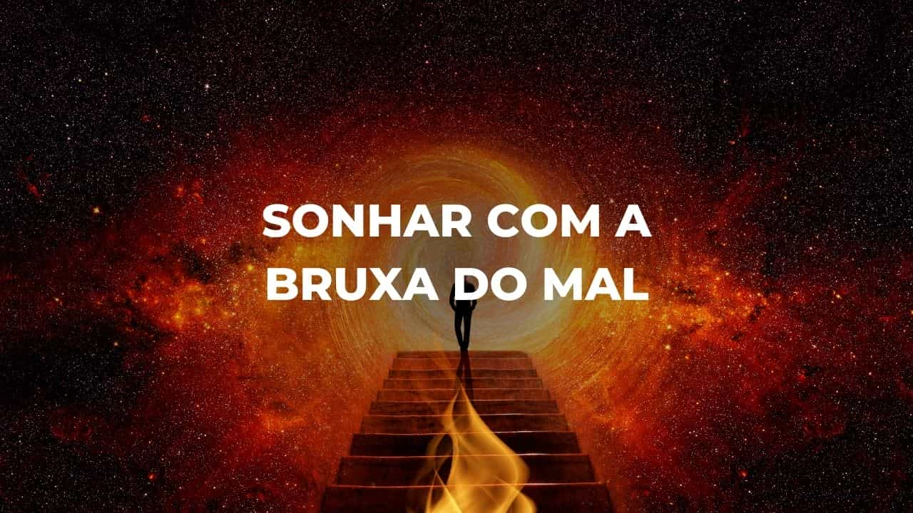 Sonhar com a bruxa do mal