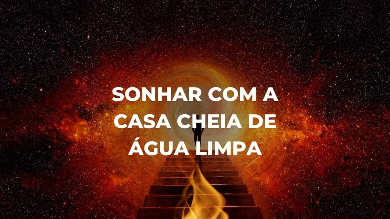 Sonhar com a casa cheia de água limpa