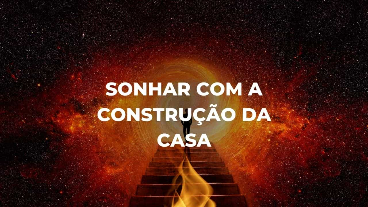 Sonhar com a construção da casa