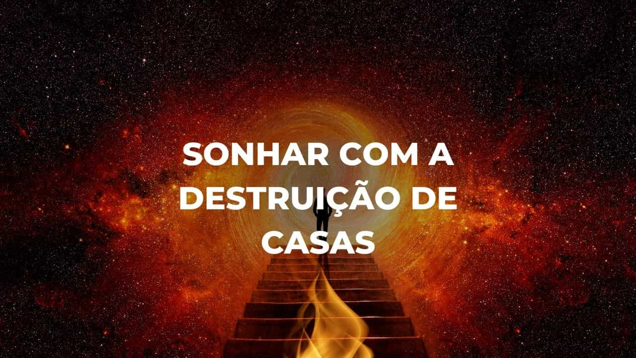 Sonhar com a destruição de casas