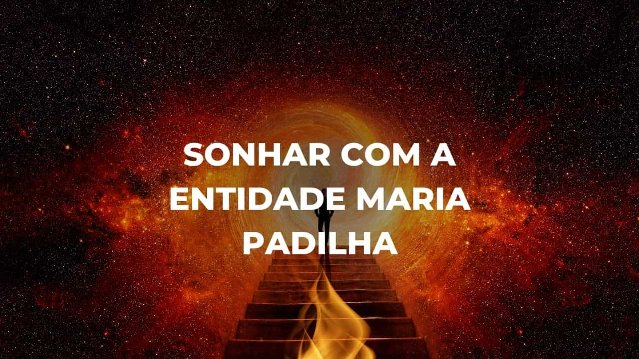 Sonhar com a entidade Maria Padilha