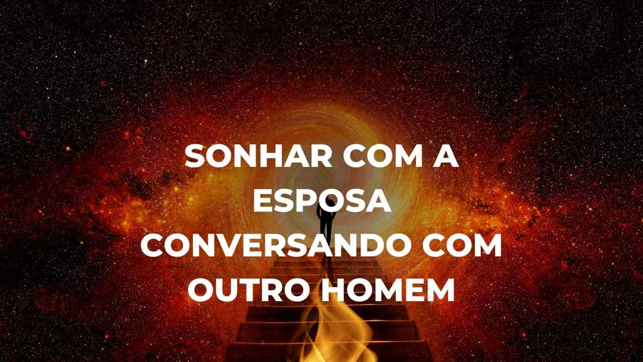 Sonhar com a esposa conversando com outro homem