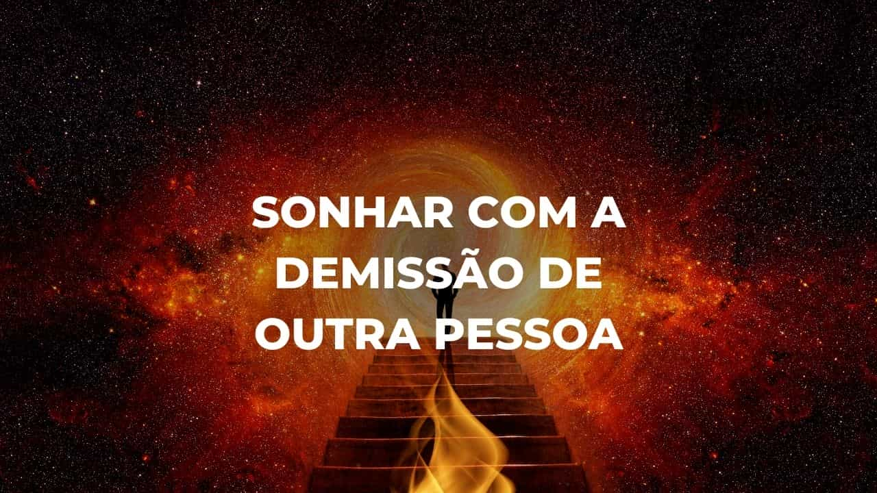 Sonhar com a demissão de outra pessoa