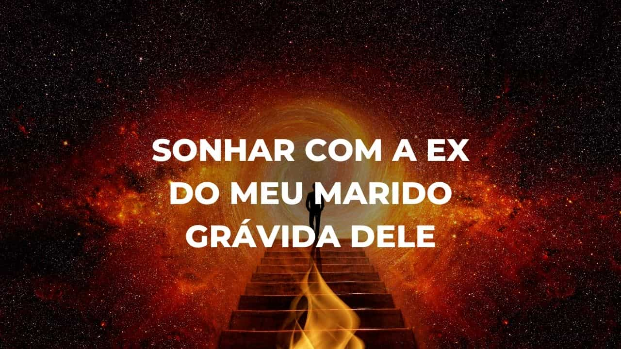 Sonhar com a ex do meu marido grávida dele