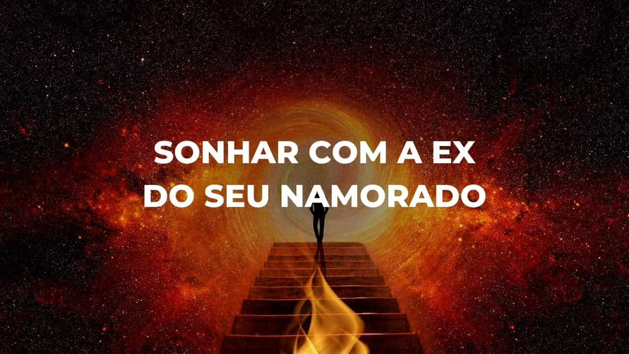 Sonhar com a ex do seu namorado