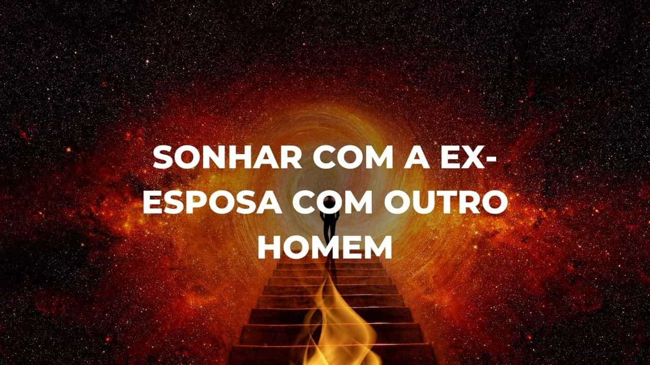 Sonhar com a ex-esposa com outro homem