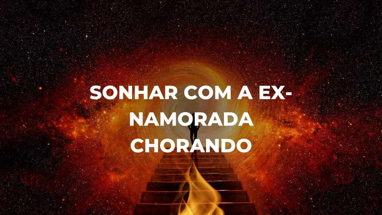 Sonhar com a ex-namorada chorando