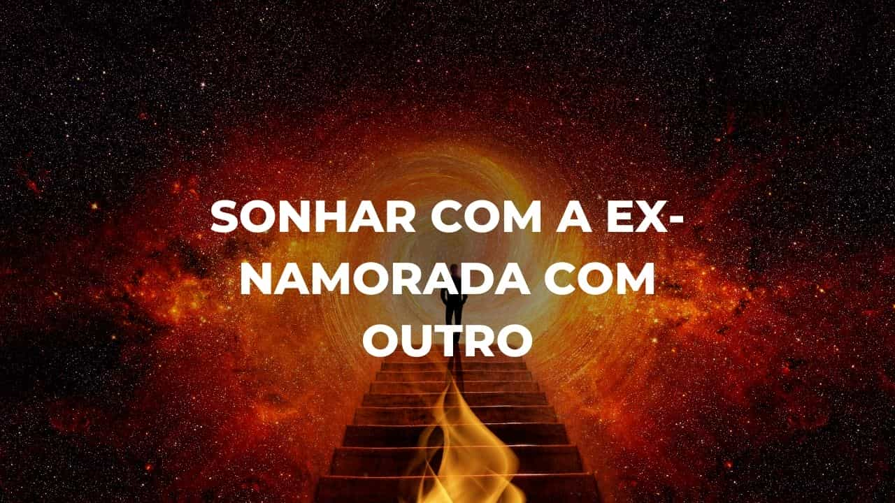 Sonhar com a ex-namorada com outro