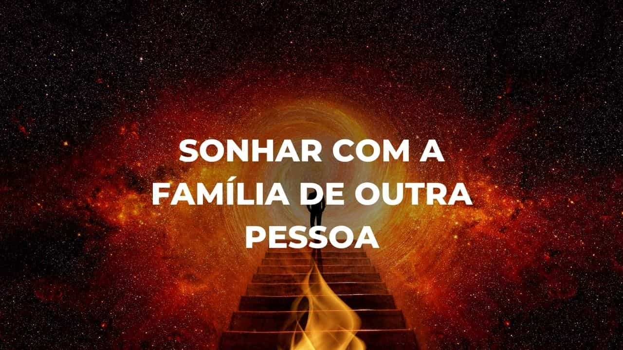 Sonhar com a família de outra pessoa