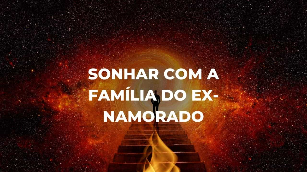 Sonhar com a família do ex-namorado