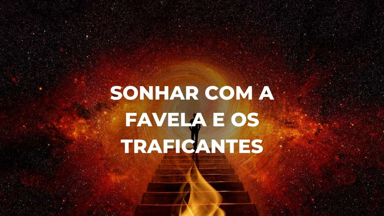 Sonhar com a favela e os traficantes