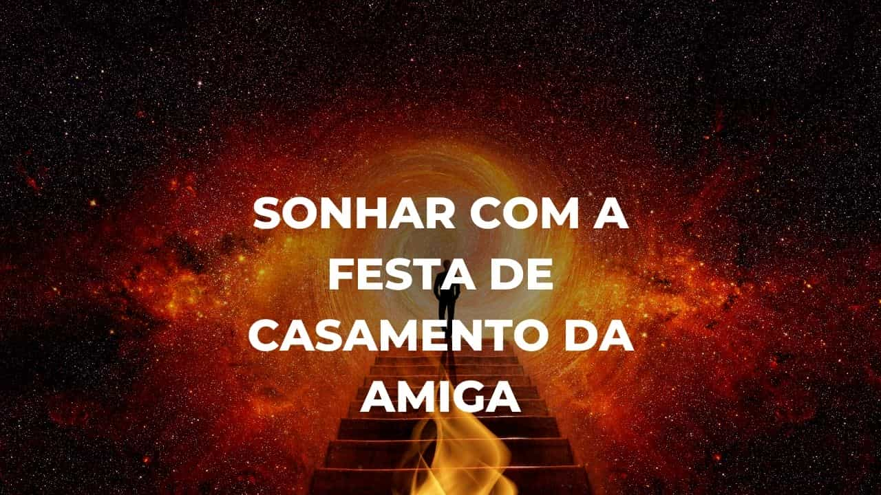 Sonhar com a festa de casamento da amiga