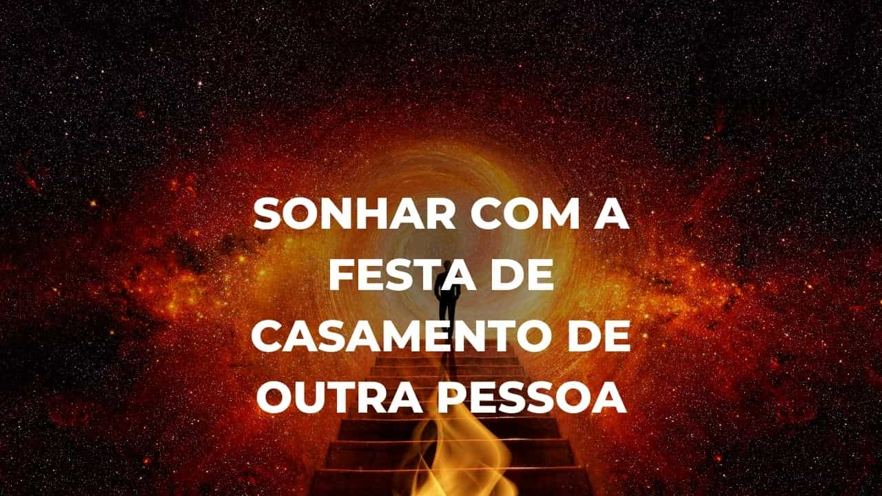 Sonhar com a festa de casamento de outra pessoa