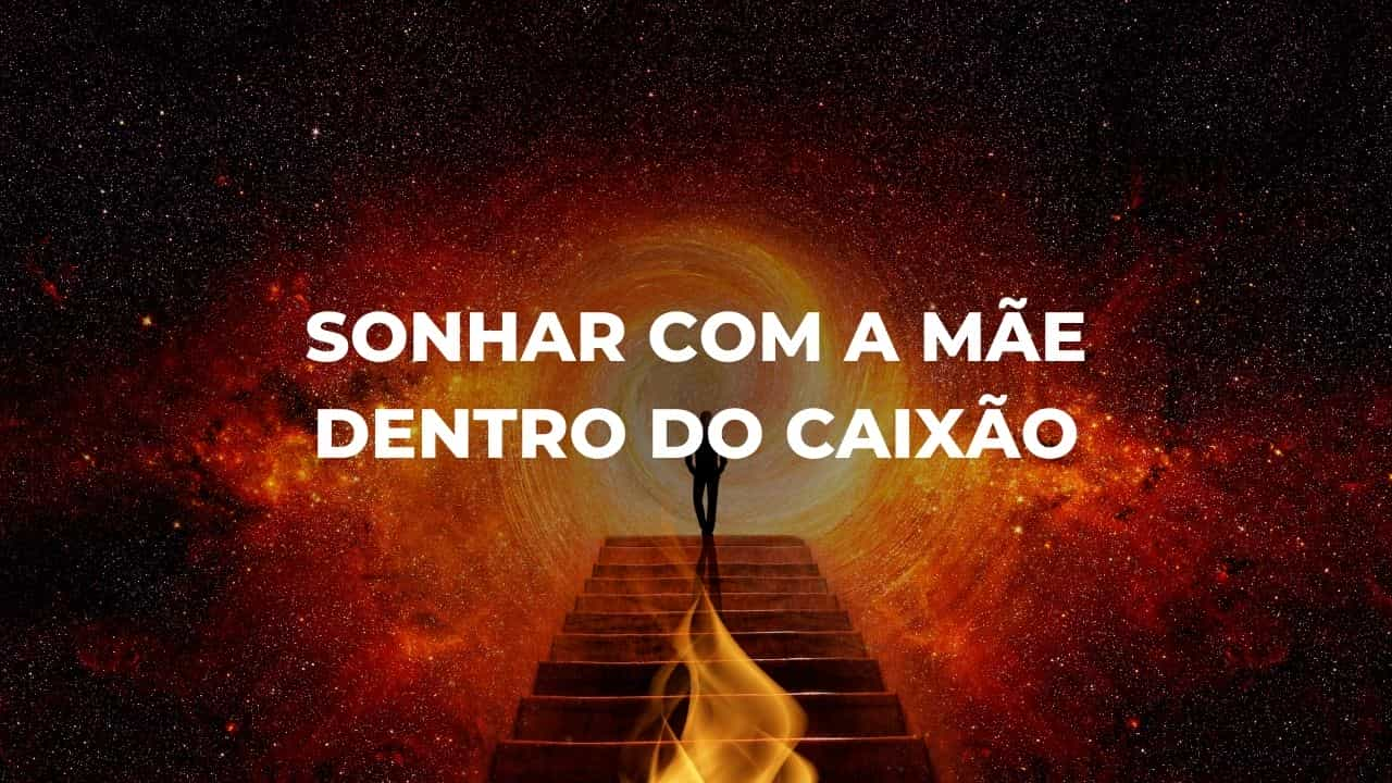 Sonhar com a mãe dentro do caixão