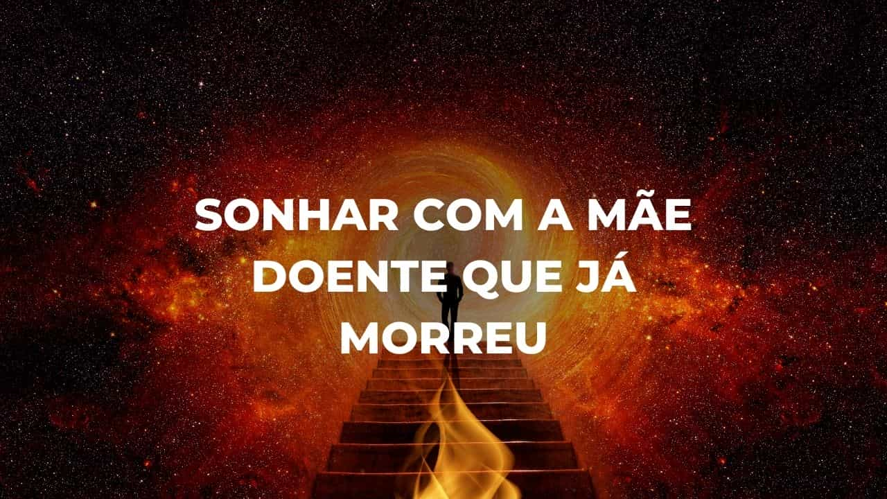 Sonhar com a mãe doente que já morreu