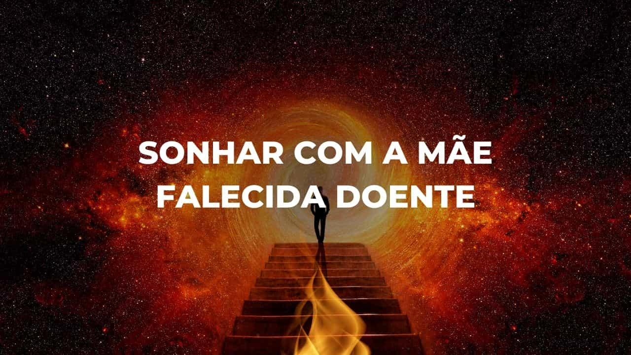 Sonhar com a mãe falecida doente