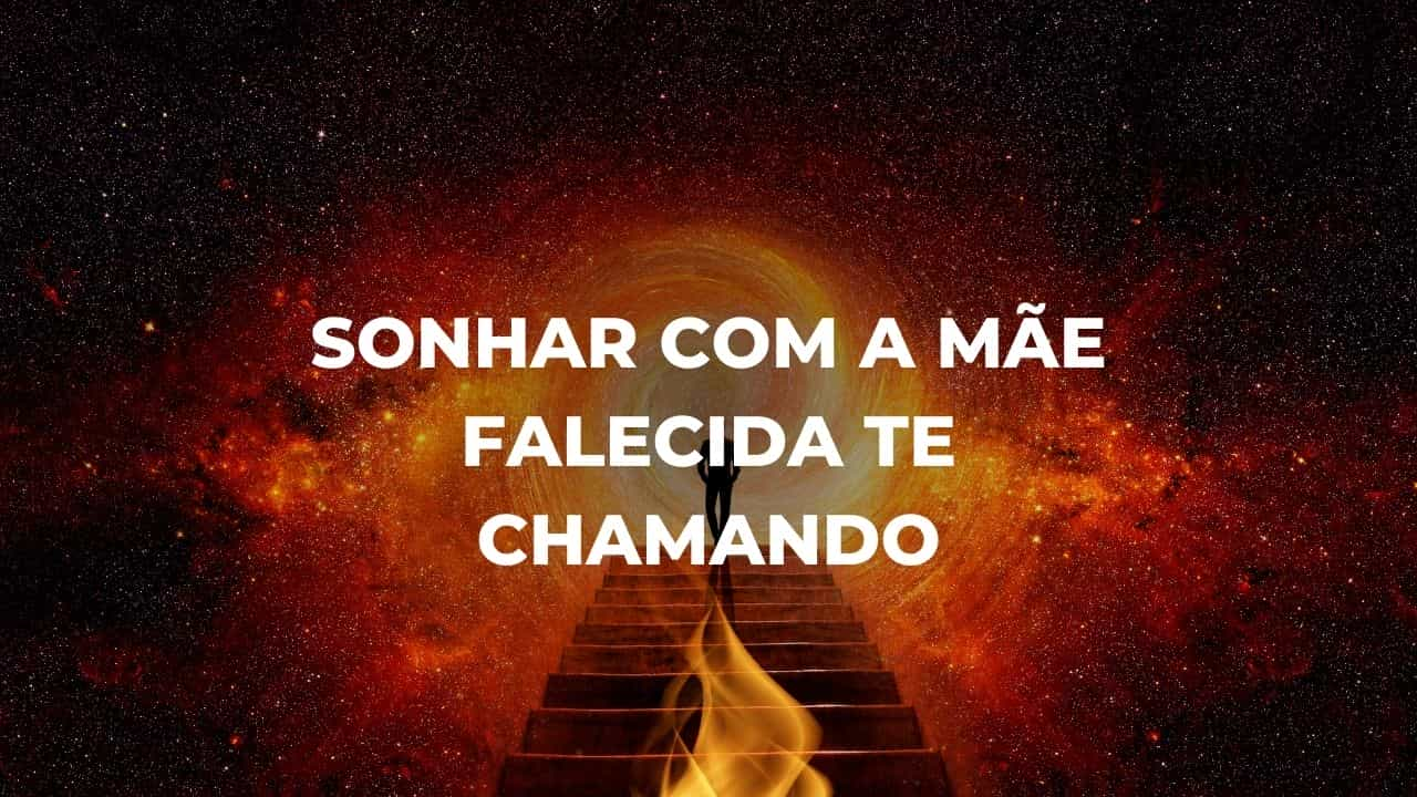 Sonhar com a mãe falecida te chamando