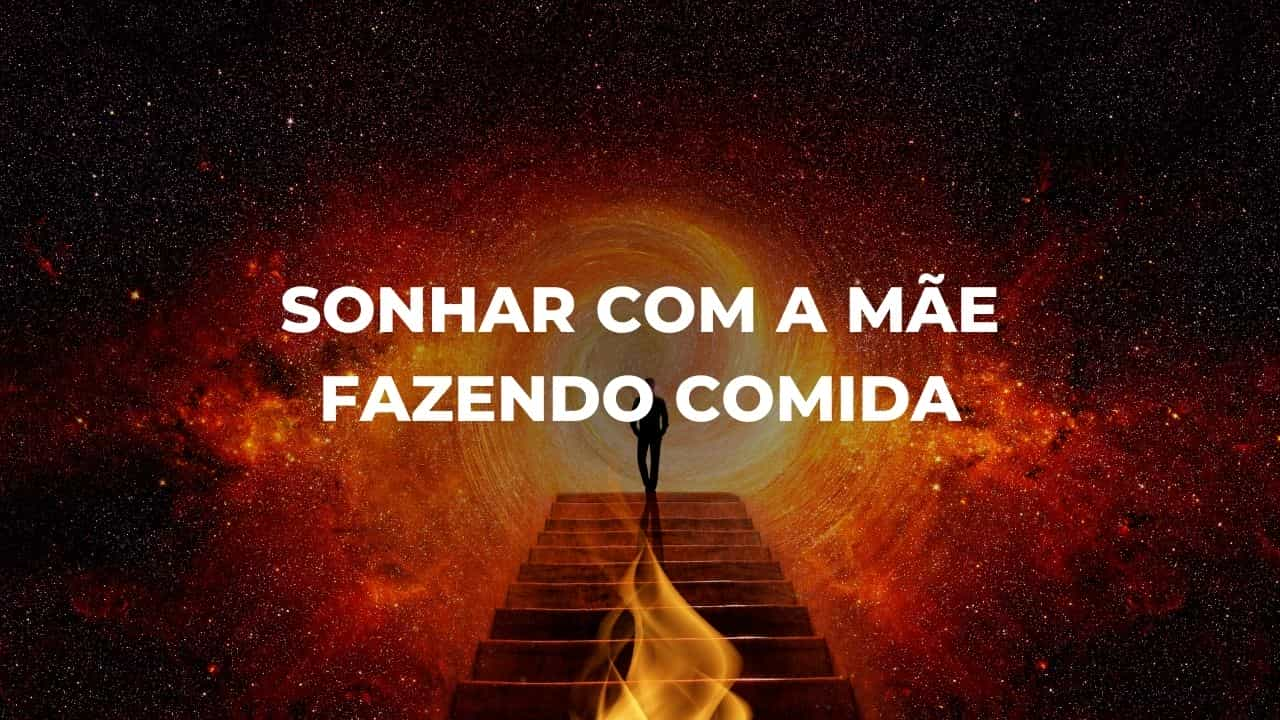 Sonhar com a mãe fazendo comida