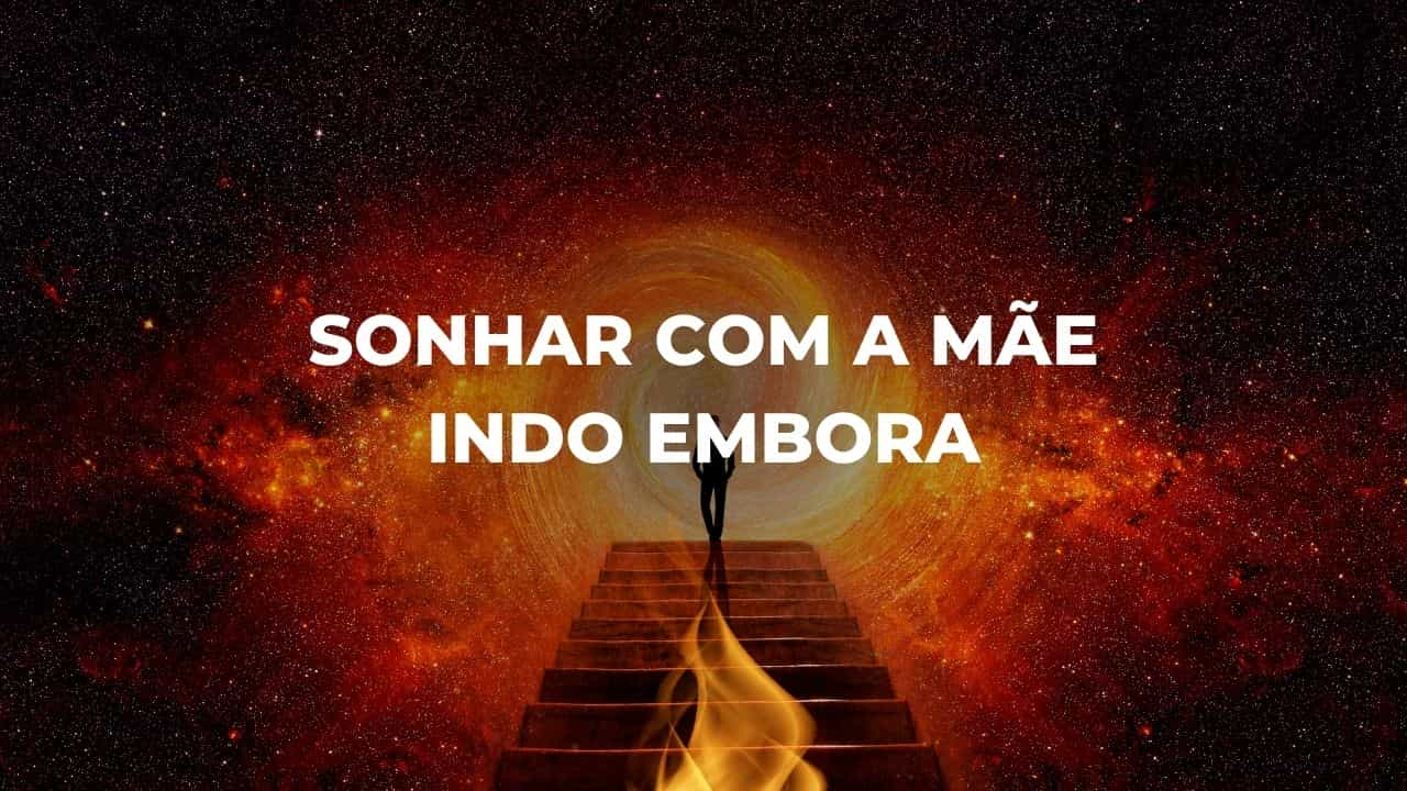 Sonhar com a mãe indo embora