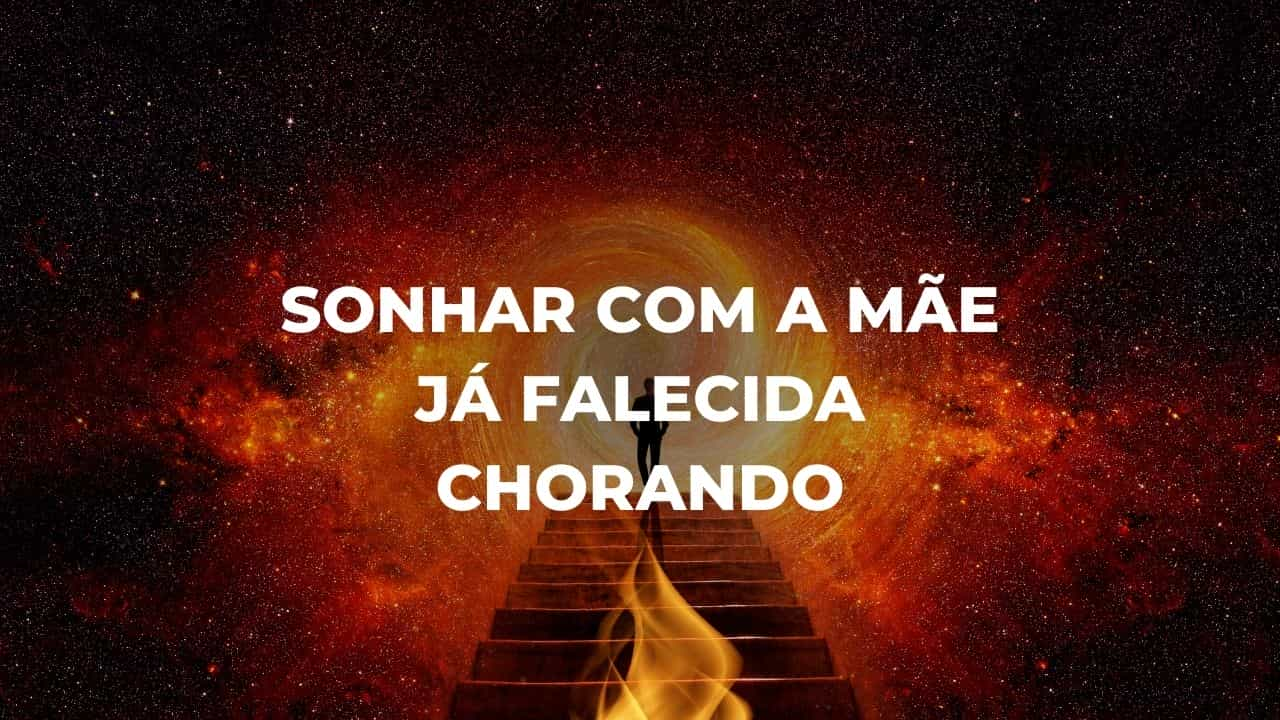 Sonhar com a mãe já falecida chorando