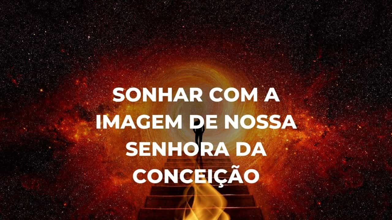 Sonhar com a imagem de Nossa Senhora da Conceição