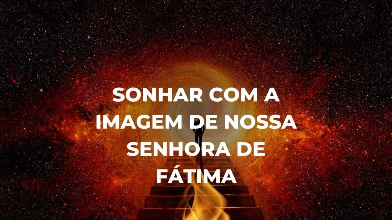 Sonhar com a imagem de Nossa Senhora de Fátima