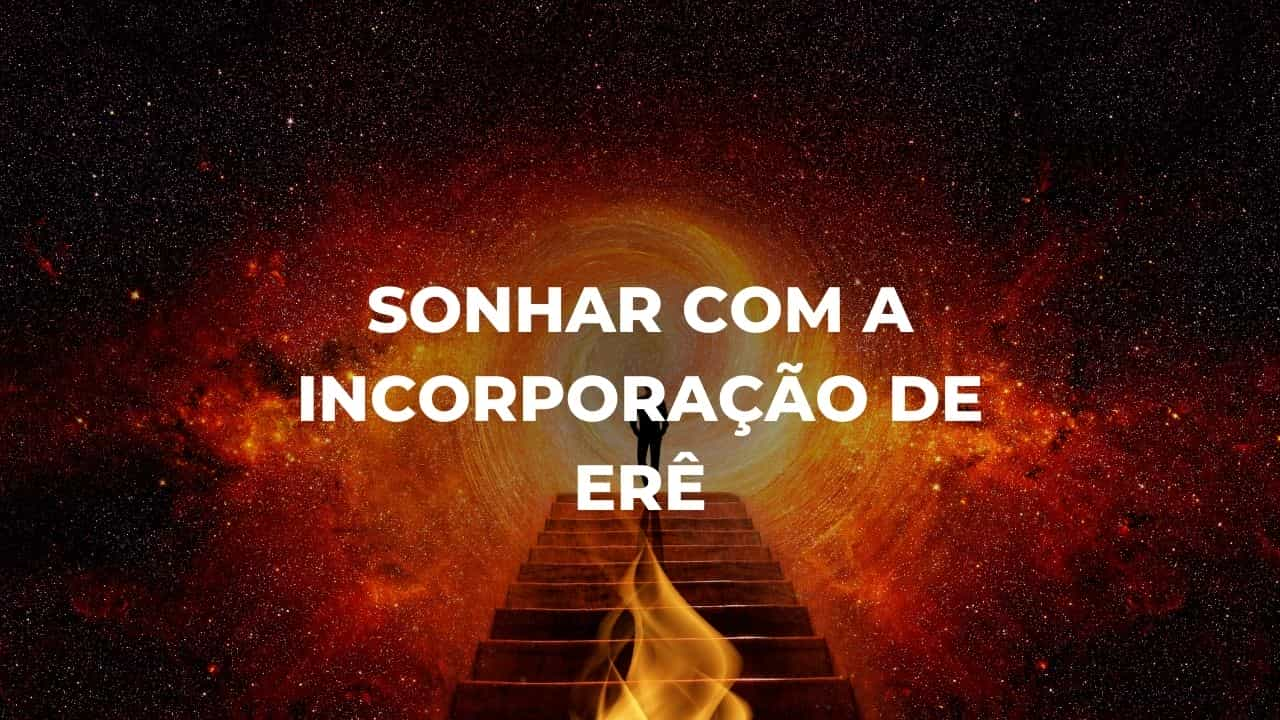 Sonhar com a incorporação de erê