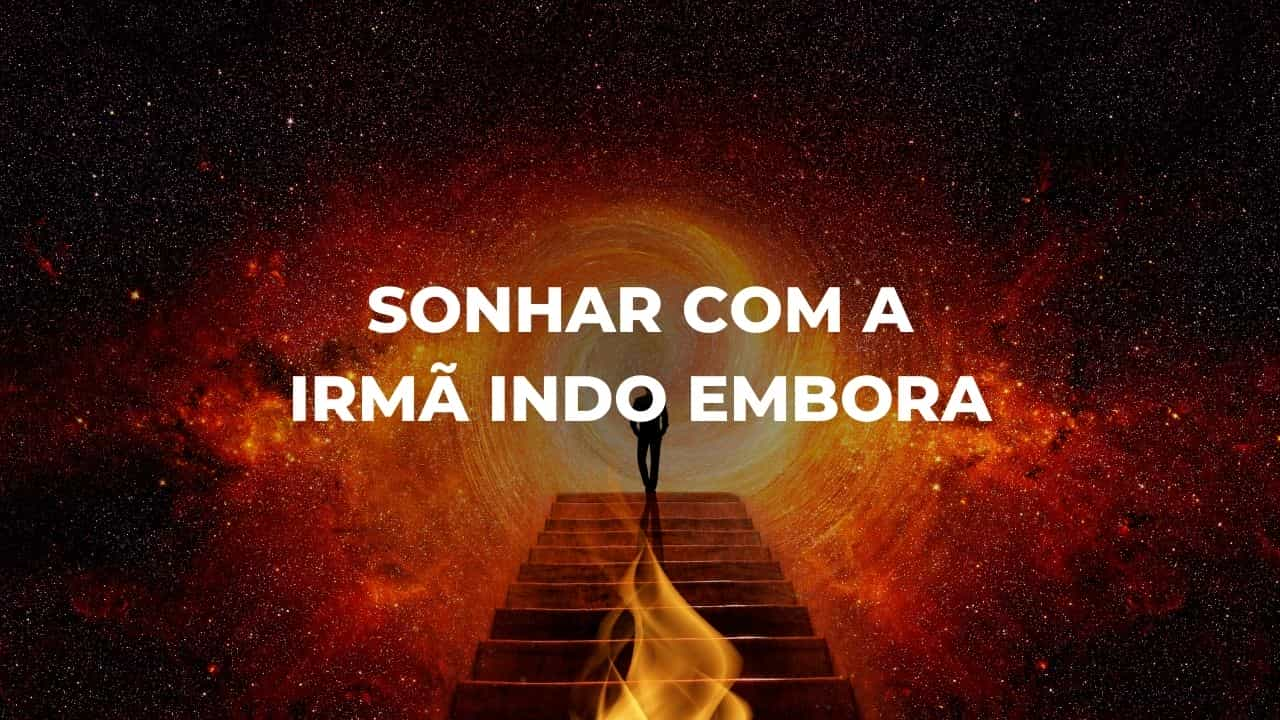 Sonhar com a irmã indo embora