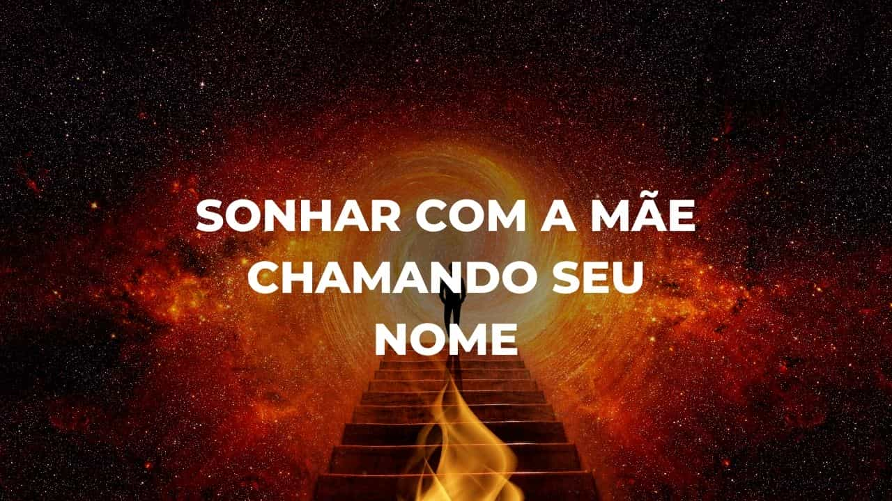 Sonhar com a mãe chamando seu nome