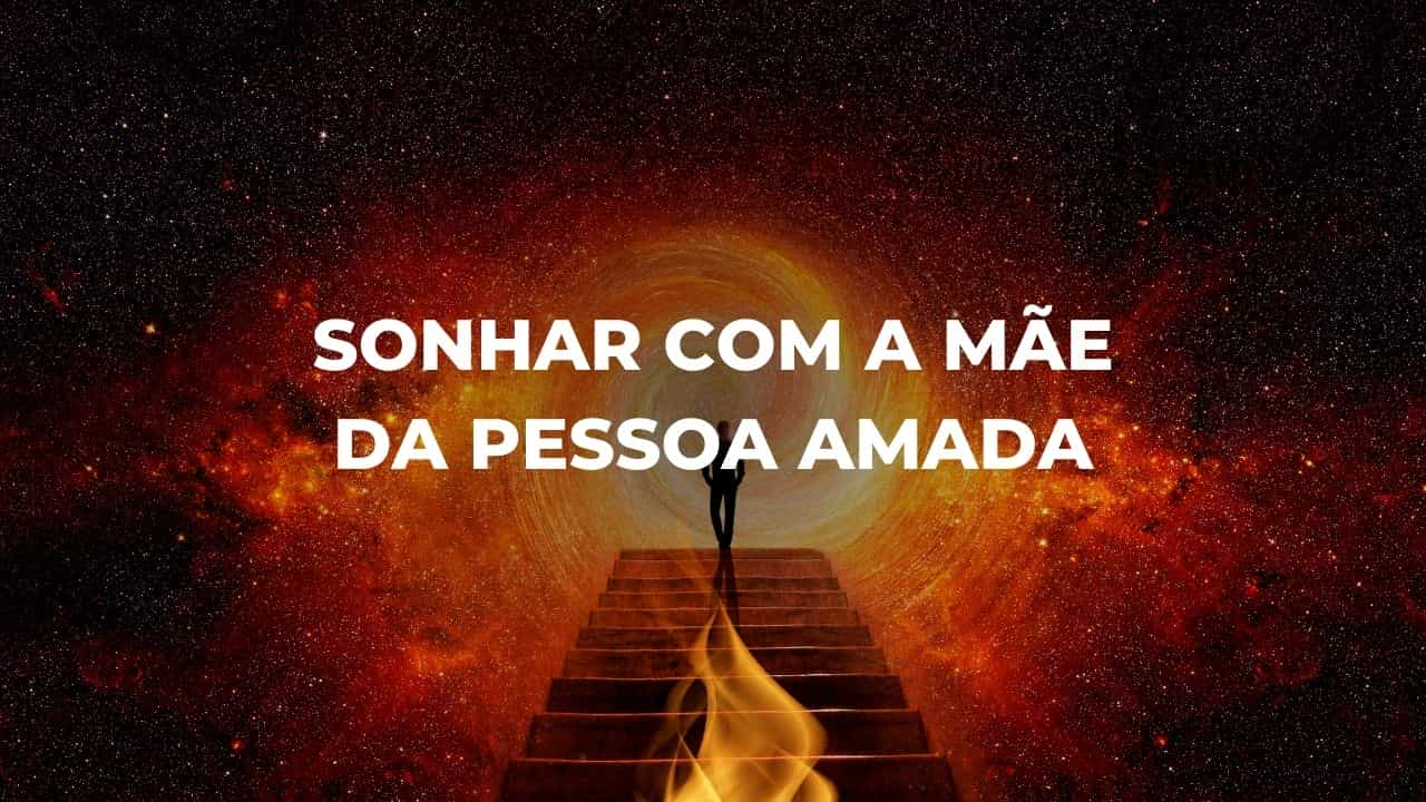 Sonhar com a mãe da pessoa amada