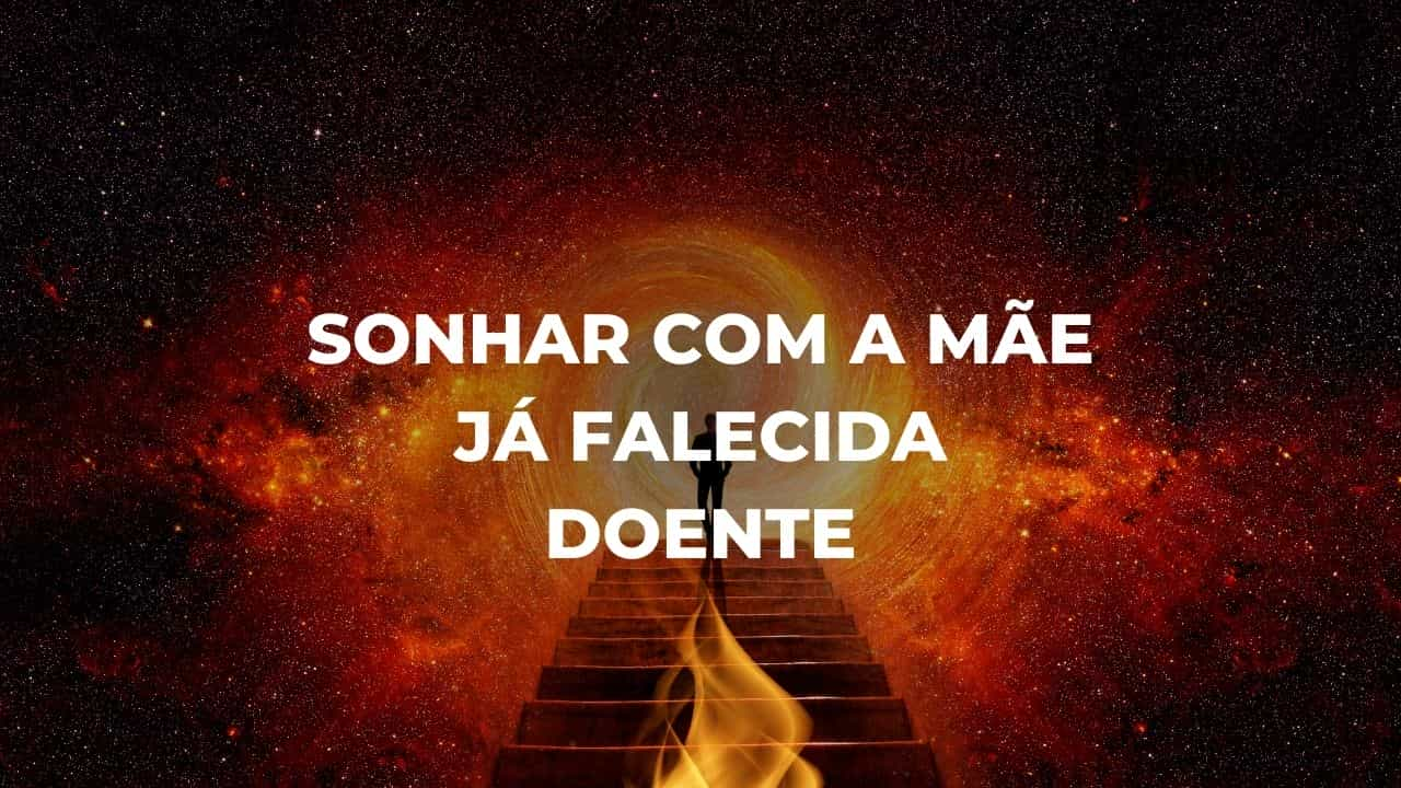 Sonhar com a mãe já falecida doente