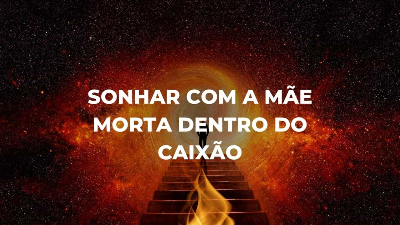 Sonhar com a mãe morta dentro do caixão