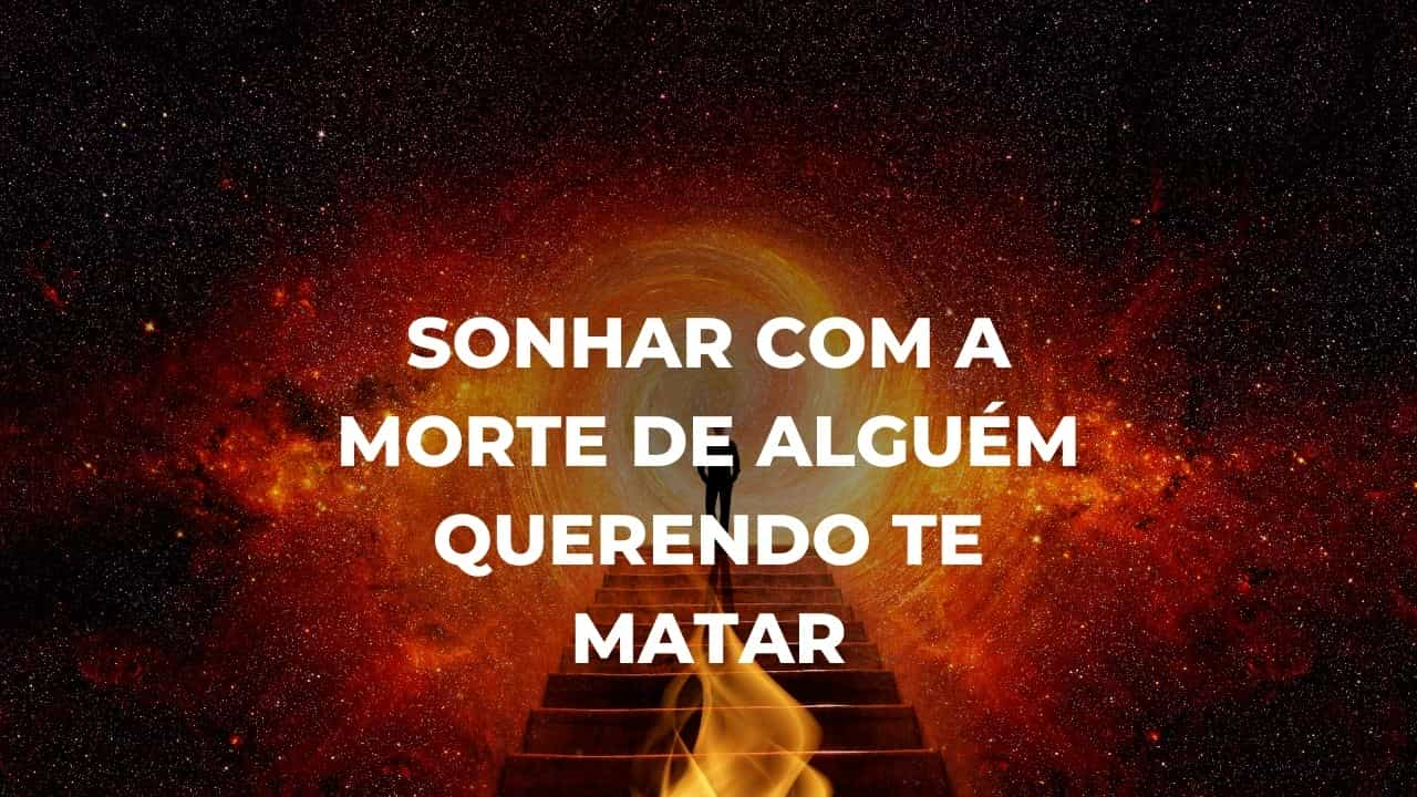 Sonhar com a morte de alguém querendo te matar