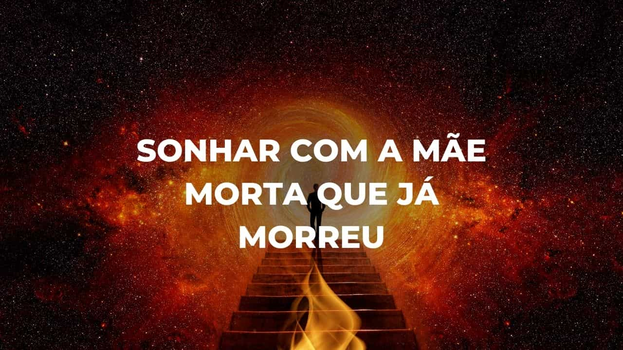 Sonhar com a mãe morta que já morreu