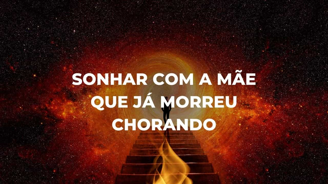 Sonhar com a mãe que já morreu chorando